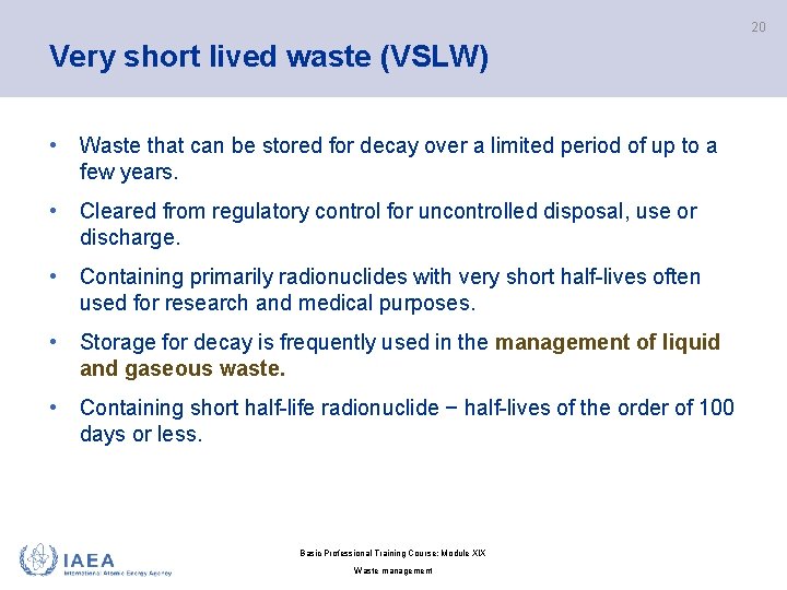 20 Very short lived waste (VSLW) • Waste that can be stored for decay