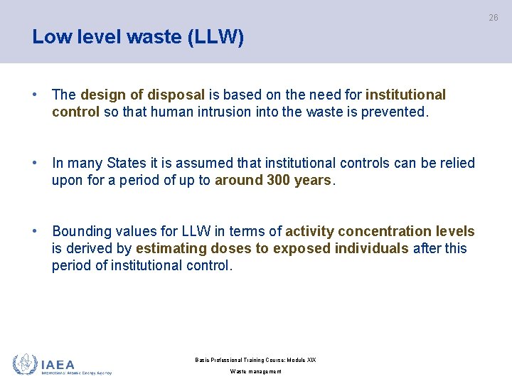 26 Low level waste (LLW) • The design of disposal is based on the