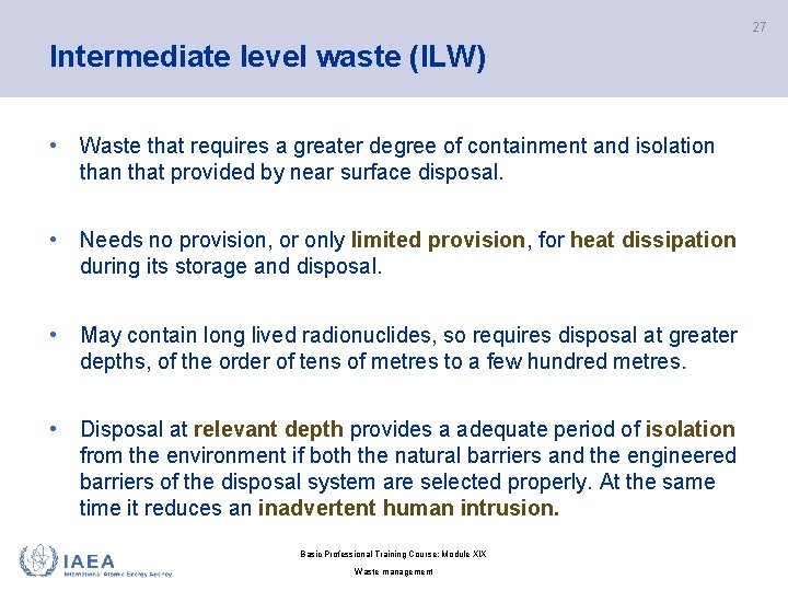 27 Intermediate level waste (ILW) • Waste that requires a greater degree of containment