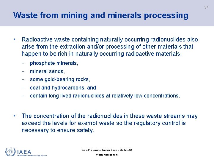 37 Waste from mining and minerals processing • Radioactive waste containing naturally occurring radionuclides