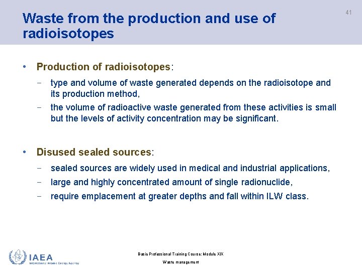 Waste from the production and use of radioisotopes • Production of radioisotopes: − type