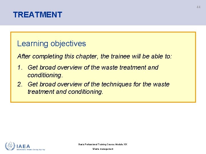 44 TREATMENT Learning objectives After completing this chapter, the trainee will be able to: