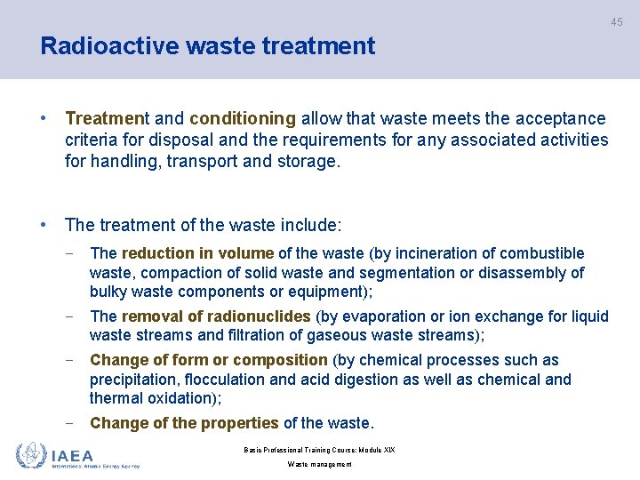 45 Radioactive waste treatment • Treatment and conditioning allow that waste meets the acceptance