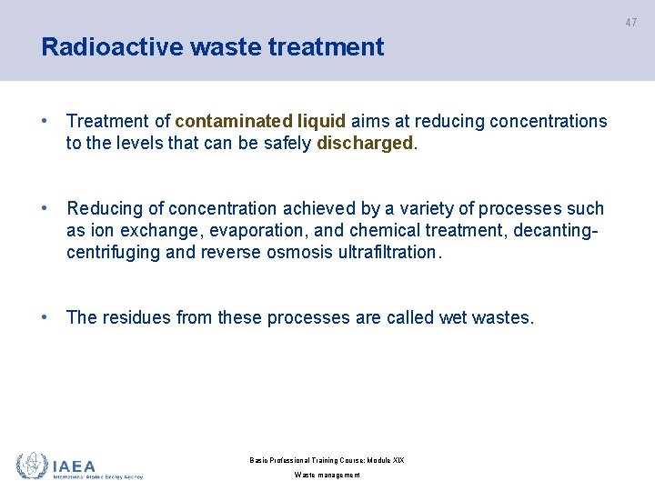 47 Radioactive waste treatment • Treatment of contaminated liquid aims at reducing concentrations to