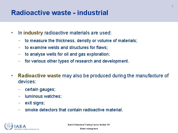 5 Radioactive waste - industrial • In industry radioactive materials are used: − to