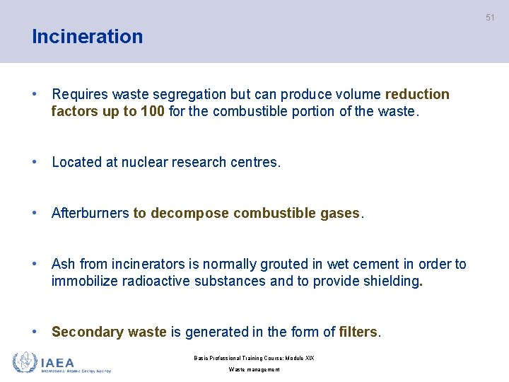 51 Incineration • Requires waste segregation but can produce volume reduction factors up to