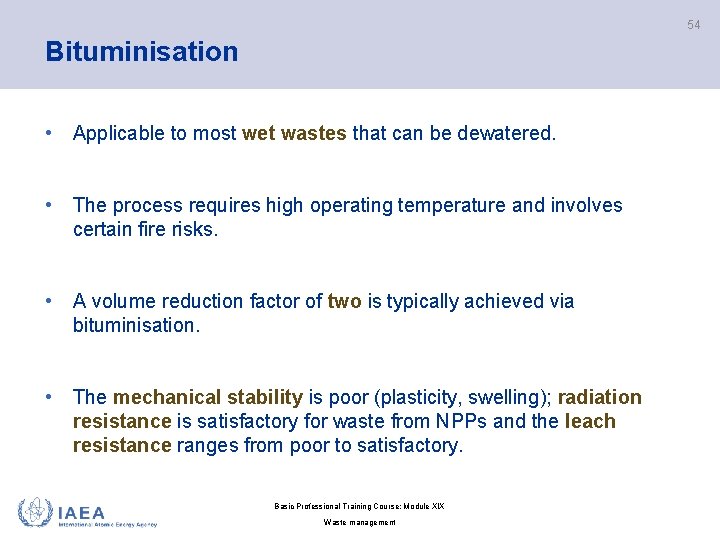 54 Bituminisation • Applicable to most wet wastes that can be dewatered. • The