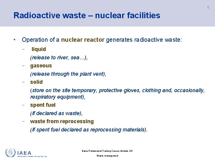 6 Radioactive waste – nuclear facilities • Operation of a nuclear reactor generates radioactive