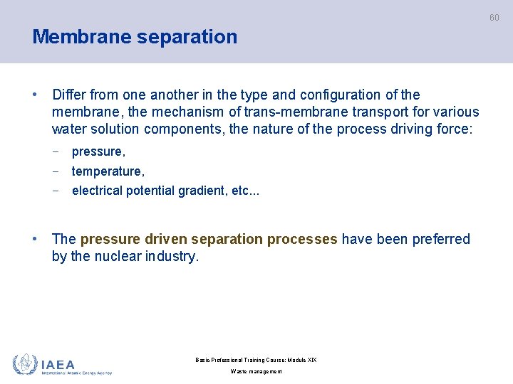 60 Membrane separation • Differ from one another in the type and configuration of