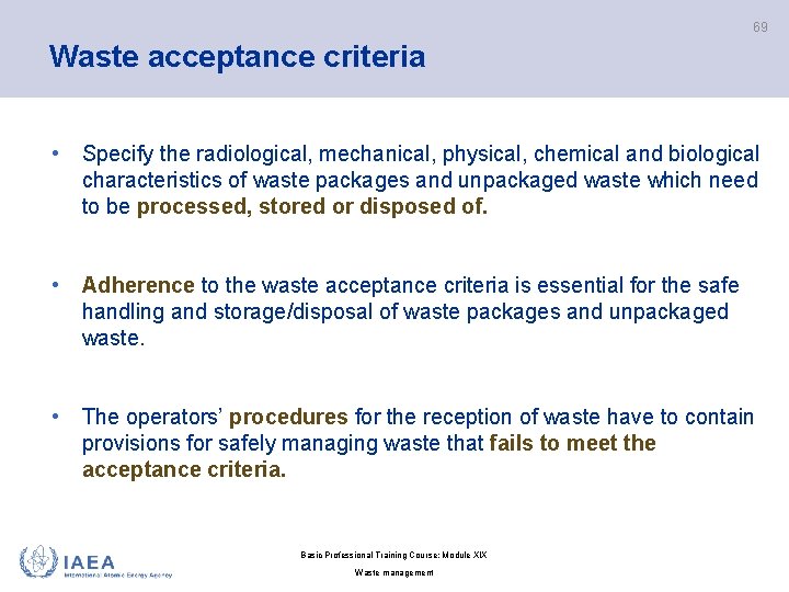 69 Waste acceptance criteria • Specify the radiological, mechanical, physical, chemical and biological characteristics