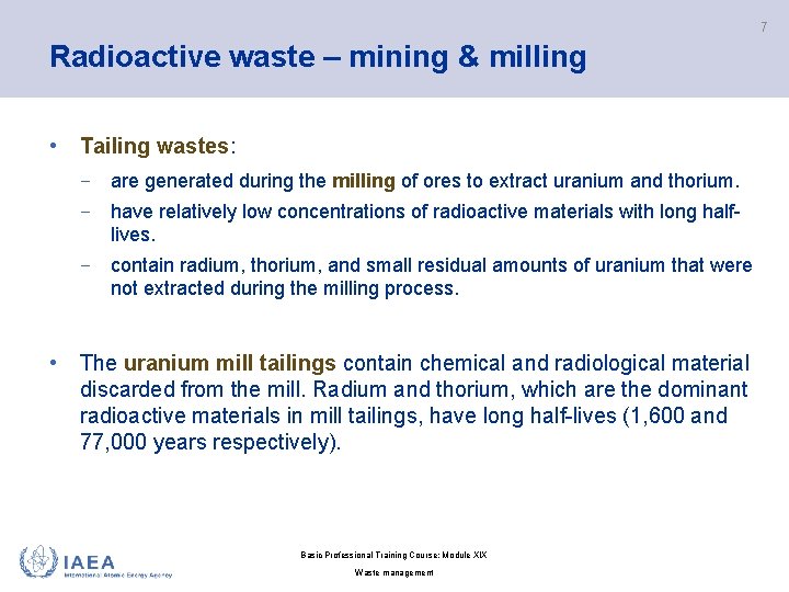 7 Radioactive waste – mining & milling • Tailing wastes: − are generated during