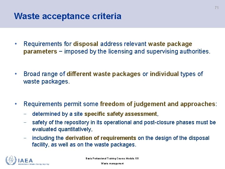 71 Waste acceptance criteria • Requirements for disposal address relevant waste package parameters −