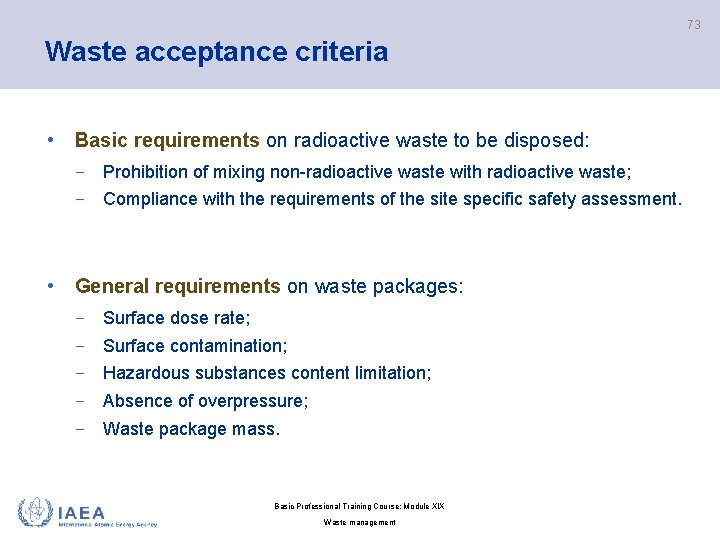 73 Waste acceptance criteria • Basic requirements on radioactive waste to be disposed: −