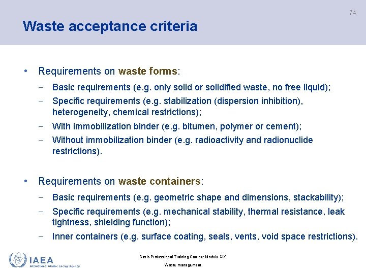 74 Waste acceptance criteria • Requirements on waste forms: − Basic requirements (e. g.