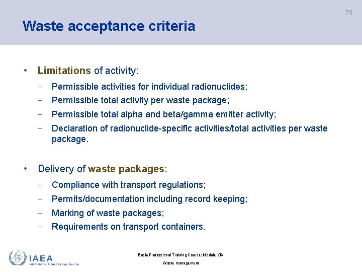 75 Waste acceptance criteria • Limitations of activity: − Permissible activities for individual radionuclides;