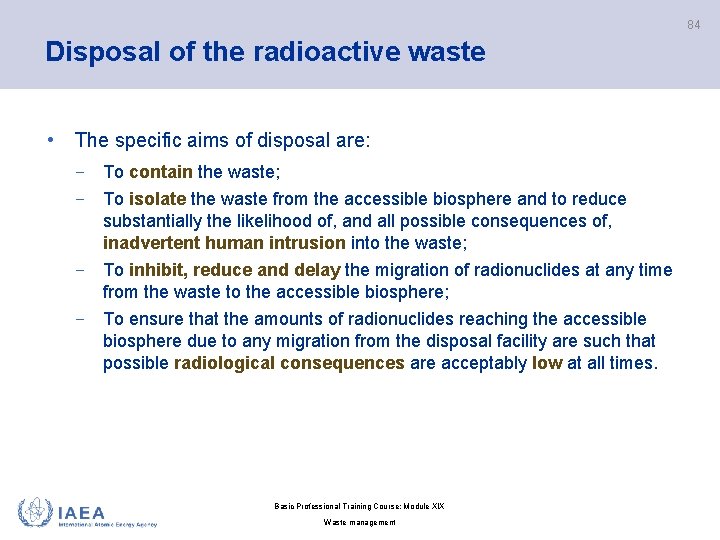 84 Disposal of the radioactive waste • The specific aims of disposal are: −
