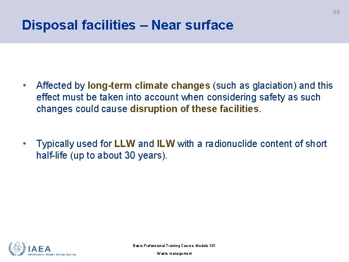 89 Disposal facilities – Near surface • Affected by long-term climate changes (such as