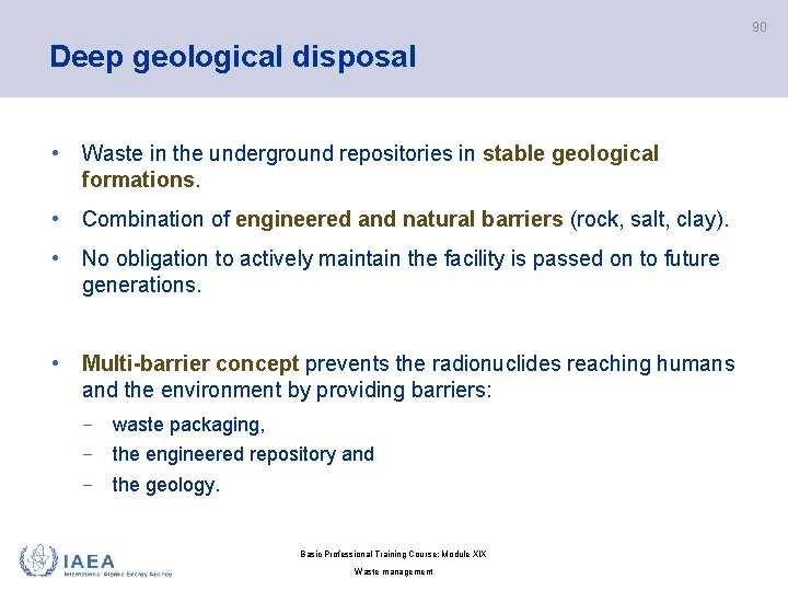 90 Deep geological disposal • Waste in the underground repositories in stable geological formations.