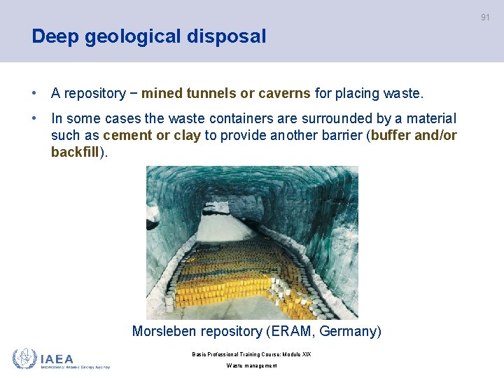 91 Deep geological disposal • A repository − mined tunnels or caverns for placing