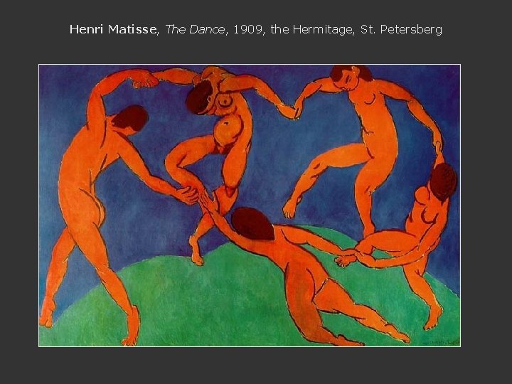 Henri Matisse, The Dance, 1909, the Hermitage, St. Petersberg 