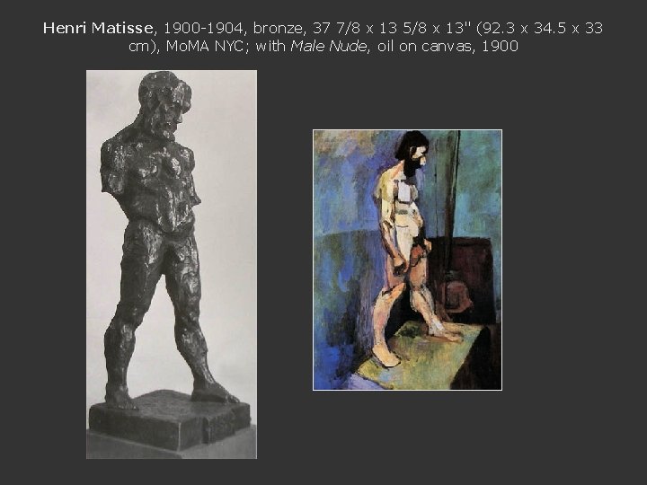 Henri Matisse, 1900 -1904, bronze, 37 7/8 x 13 5/8 x 13" (92. 3