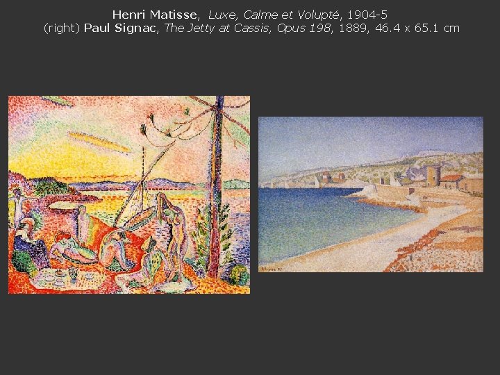 Henri Matisse, Luxe, Calme et Volupté, 1904 -5 (right) Paul Signac, The Jetty at