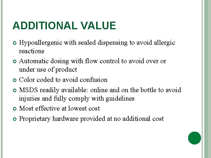 ADDITIONAL VALUE Hypoallergenic with sealed dispensing to avoid allergic reactions Automatic dosing with flow