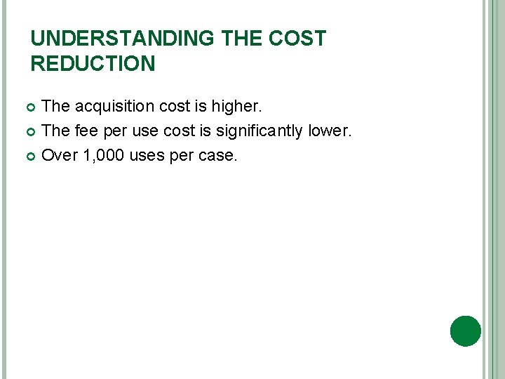 UNDERSTANDING THE COST REDUCTION The acquisition cost is higher. The fee per use cost