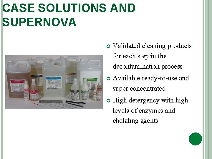 CASE SOLUTIONS AND SUPERNOVA Validated cleaning products for each step in the decontamination process