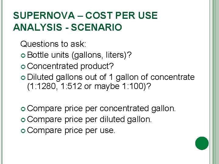 SUPERNOVA – COST PER USE ANALYSIS - SCENARIO Questions to ask: Bottle units (gallons,