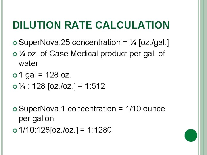 DILUTION RATE CALCULATION Super. Nova. 25 concentration = ¼ [oz. /gal. ] ¼ oz.