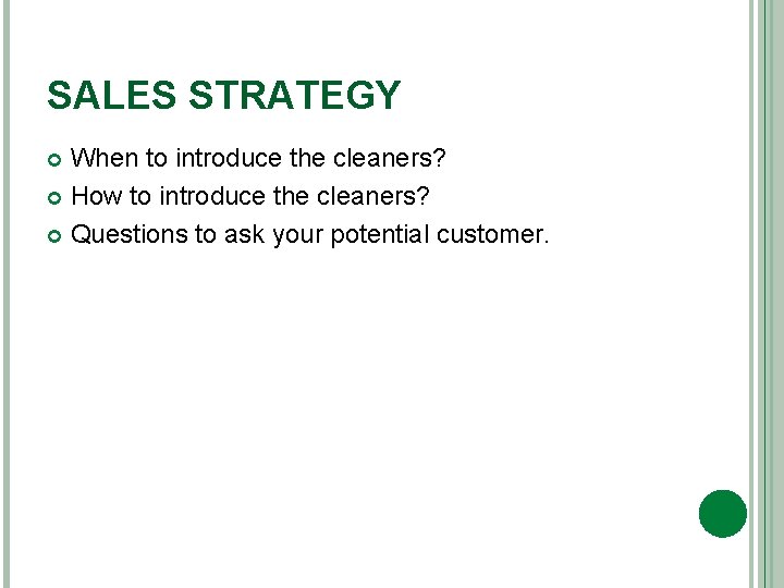 SALES STRATEGY When to introduce the cleaners? How to introduce the cleaners? Questions to
