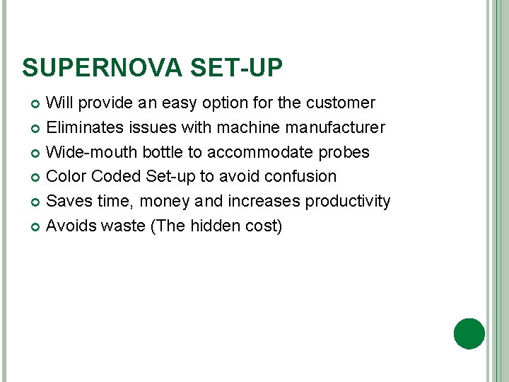 SUPERNOVA SET-UP Will provide an easy option for the customer Eliminates issues with machine