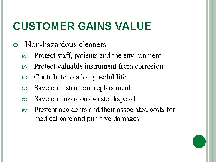 CUSTOMER GAINS VALUE Non-hazardous cleaners Protect staff, patients and the environment Protect valuable instrument