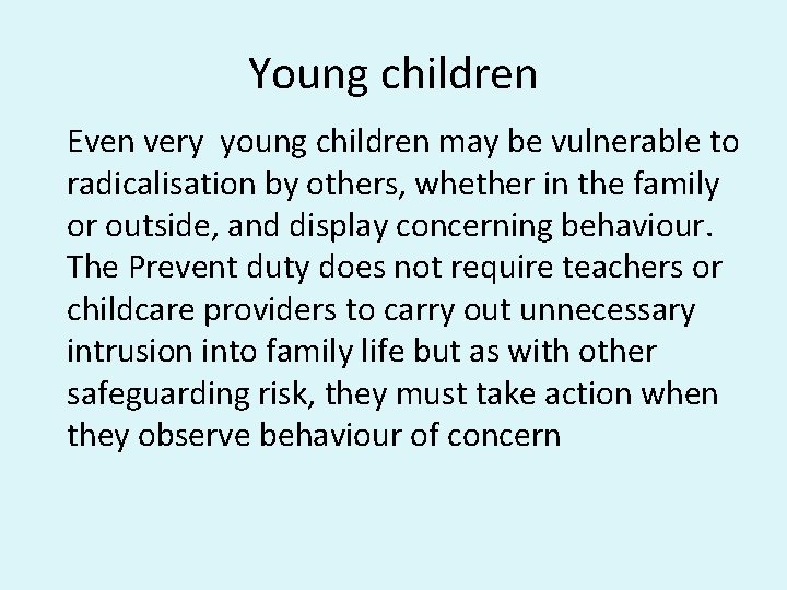 Young children Even very young children may be vulnerable to radicalisation by others, whether