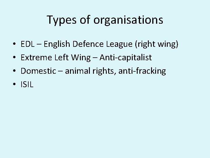 Types of organisations • • EDL – English Defence League (right wing) Extreme Left