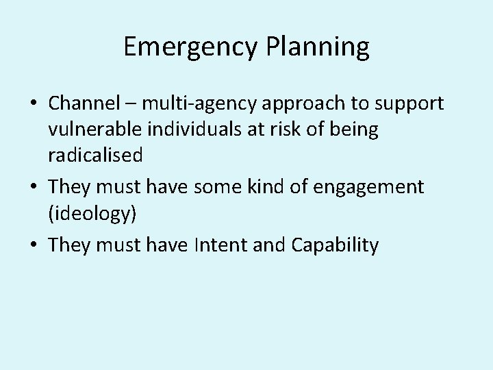 Emergency Planning • Channel – multi-agency approach to support vulnerable individuals at risk of