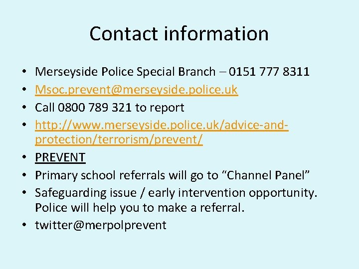 Contact information • • Merseyside Police Special Branch – 0151 777 8311 Msoc. prevent@merseyside.