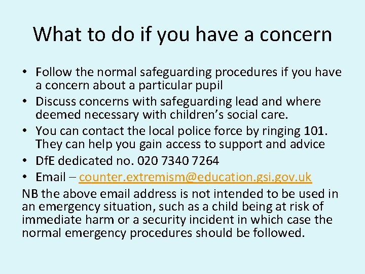 What to do if you have a concern • Follow the normal safeguarding procedures