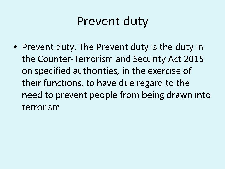 Prevent duty • Prevent duty. The Prevent duty is the duty in the Counter-Terrorism