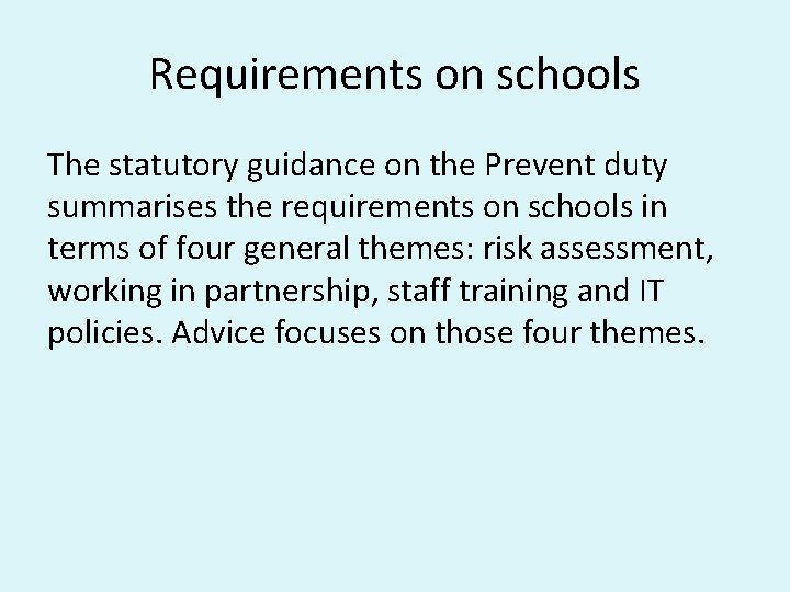 Requirements on schools The statutory guidance on the Prevent duty summarises the requirements on