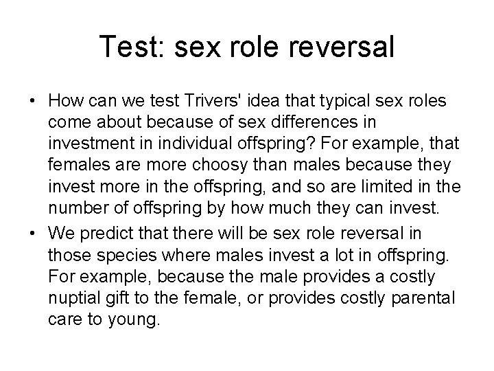 Test: sex role reversal • How can we test Trivers' idea that typical sex
