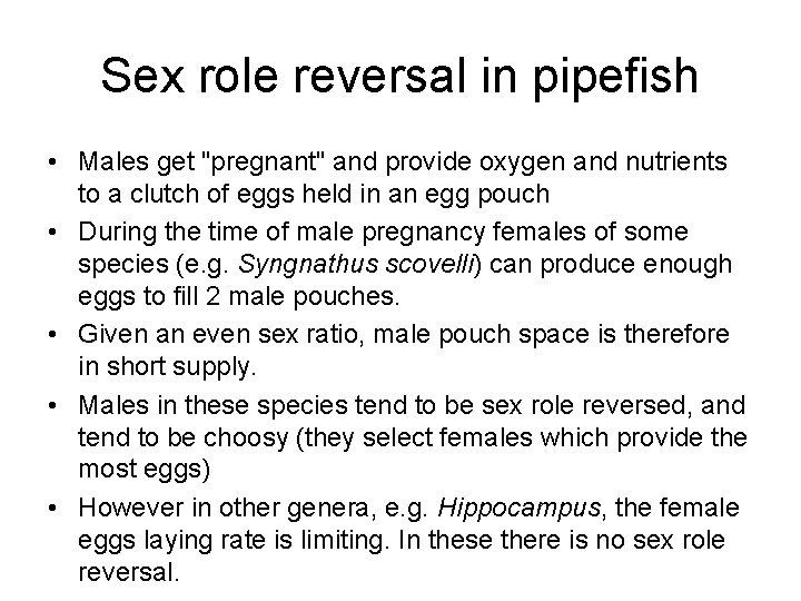 Sex role reversal in pipefish • Males get "pregnant" and provide oxygen and nutrients