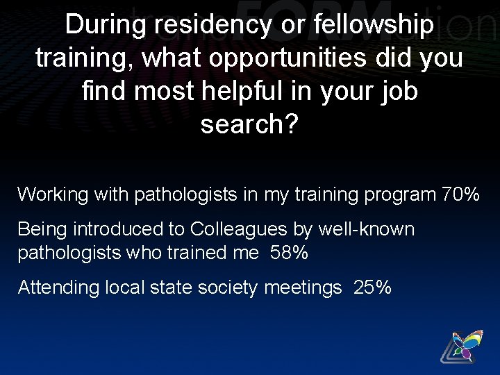 During residency or fellowship training, what opportunities did you find most helpful in your