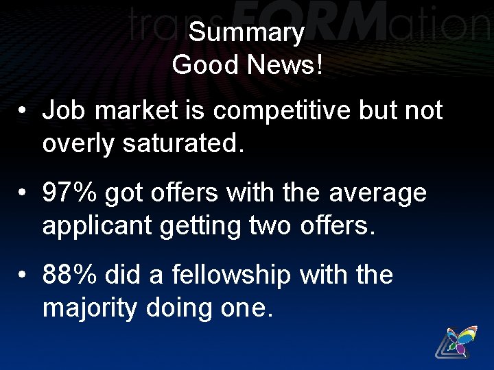 Summary Good News! • Job market is competitive but not overly saturated. • 97%