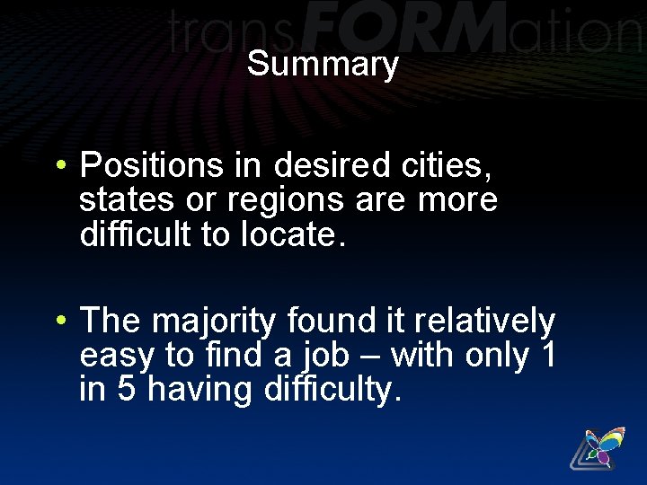 Summary • Positions in desired cities, states or regions are more difficult to locate.