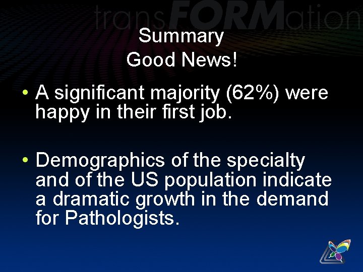 Summary Good News! • A significant majority (62%) were happy in their first job.