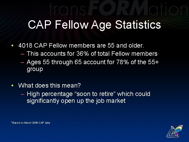 CAP Fellow Age Statistics • 4018 CAP Fellow members are 55 and older. –