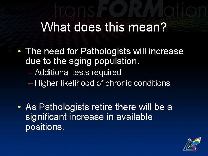 What does this mean? • The need for Pathologists will increase due to the