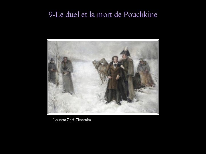 9 -Le duel et la mort de Pouchkine Laurent Zhei-Zharenko 